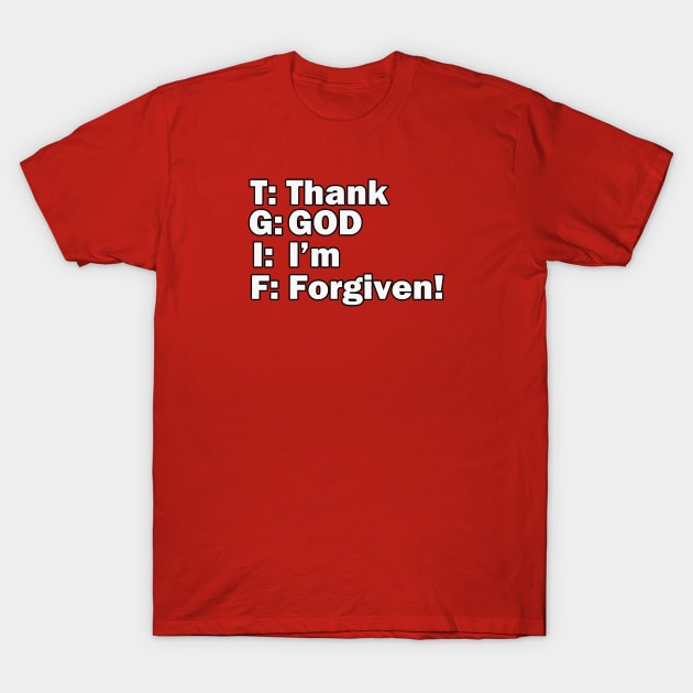 Jesus T-Shirts TGIF - Thank God I'm Forgiven T-Shirt by KSMusselman